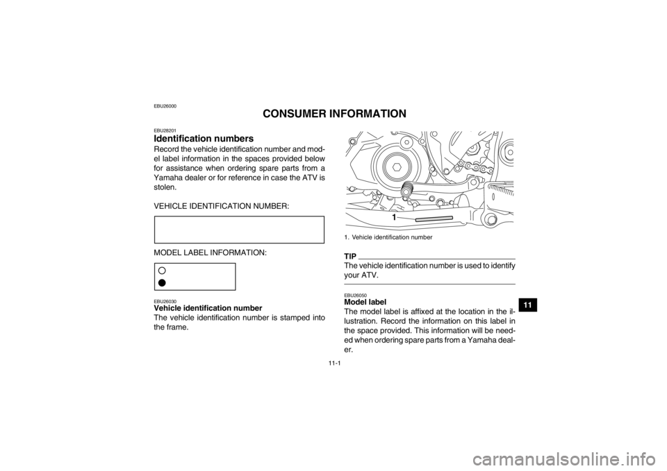 YAMAHA YFZ450R 2013 Owners Manual 11-1
11
EBU26000
CONSUMER INFORMATION
EBU28201Identification numbers Record the vehicle identification number and mod-
el label information in the spaces provided below
for assistance when ordering sp YAMAHA YFZ450R 2013 Owners Manual 11-1
11
EBU26000
CONSUMER INFORMATION
EBU28201Identification numbers Record the vehicle identification number and mod-
el label information in the spaces provided below
for assistance when ordering sp