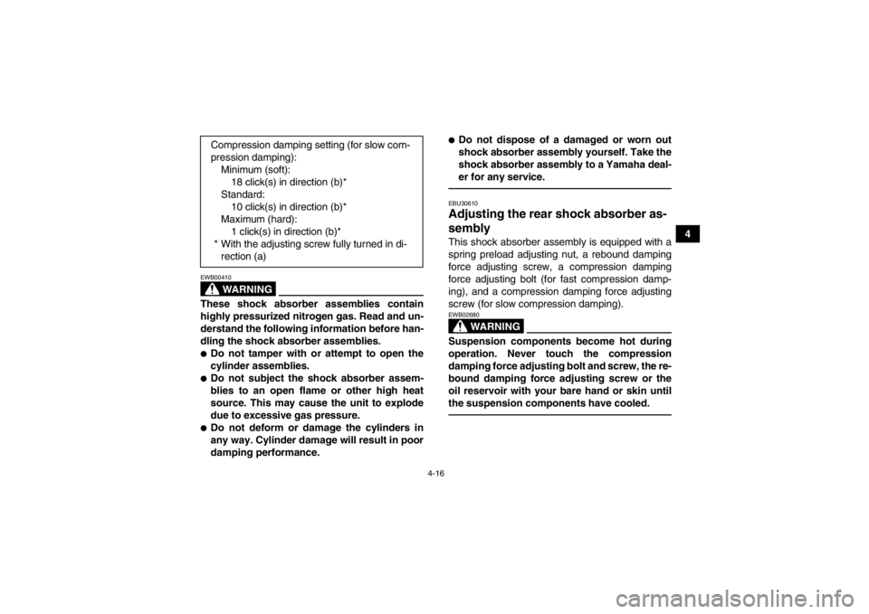 YAMAHA YFZ450R 2013 Owners Manual 4-16
4
WARNING
EWB00410These shock absorber assemblies contain
highly pressurized nitrogen gas. Read and un-
derstand the following information before han-
dling the shock absorber assemblies.●Do no YAMAHA YFZ450R 2013 Owners Manual 4-16
4
WARNING
EWB00410These shock absorber assemblies contain
highly pressurized nitrogen gas. Read and un-
derstand the following information before han-
dling the shock absorber assemblies.●Do no