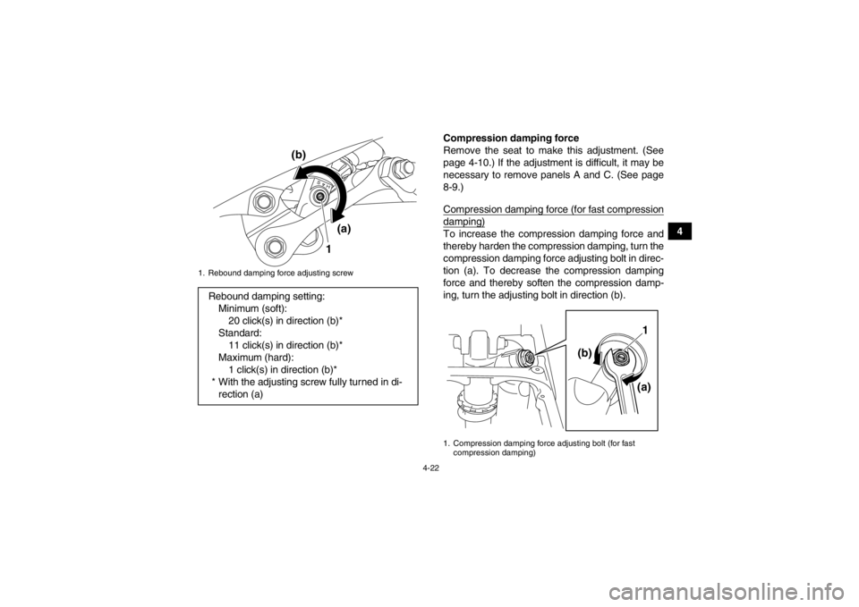 YAMAHA YFZ450R 2013 Service Manual 4-22
4
Compression damping force
Remove the seat to make this adjustment. (See
page 4-10.) If the adjustment is difficult, it may be
necessary to remove panels A and C. (See page
8-9.)
Compression dam YAMAHA YFZ450R 2013 Service Manual 4-22
4
Compression damping force
Remove the seat to make this adjustment. (See
page 4-10.) If the adjustment is difficult, it may be
necessary to remove panels A and C. (See page
8-9.)
Compression dam