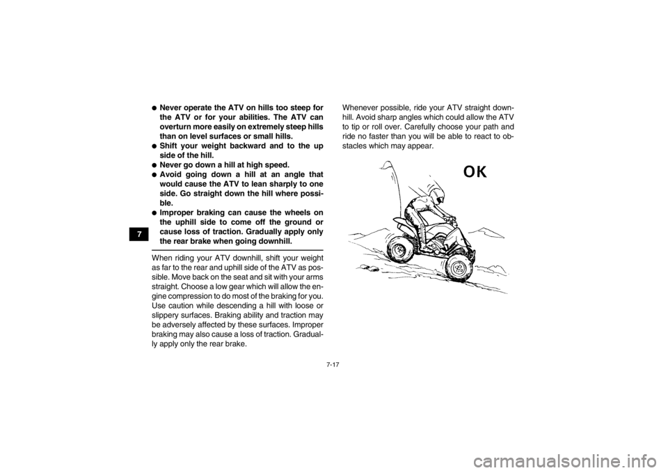 YAMAHA YFZ450R 2013 Manual Online 7-17
7
●Never operate the ATV on hills too steep for
the ATV or for your abilities. The ATV can
overturn more easily on extremely steep hills
than on level surfaces or small hills.●Shift your weig YAMAHA YFZ450R 2013 Manual Online 7-17
7
●Never operate the ATV on hills too steep for
the ATV or for your abilities. The ATV can
overturn more easily on extremely steep hills
than on level surfaces or small hills.●Shift your weig