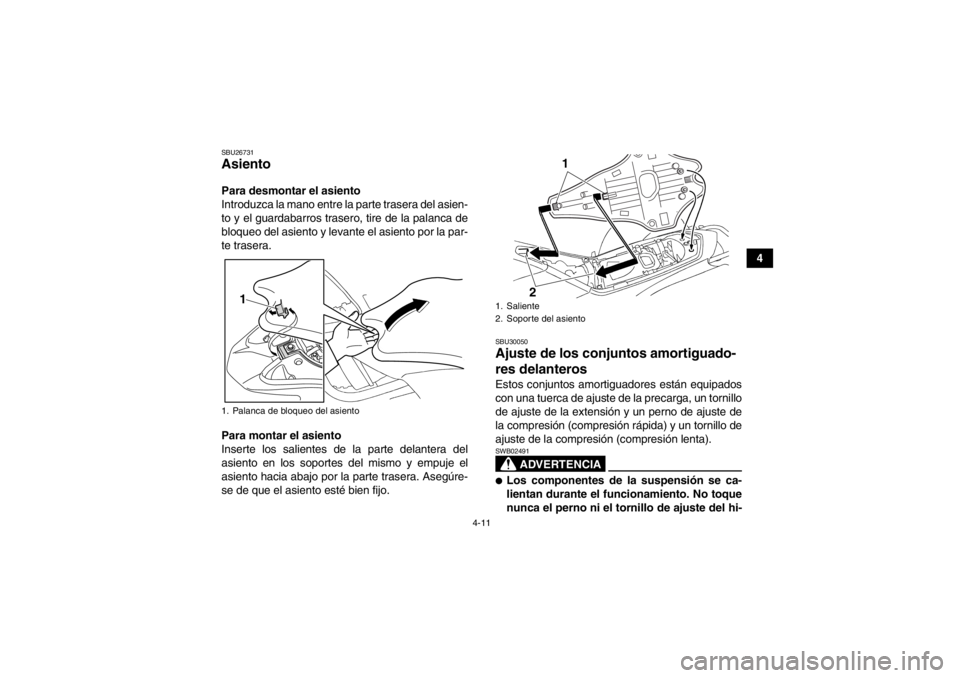 YAMAHA YFZ450R 2013 Manuale de Empleo (in Spanish) 4-11
4
SBU26731Asiento Para desmontar el asiento
Introduzca la mano entre la parte trasera del asien-
to y el guardabarros trasero, tire de la palanca de
bloqueo del asiento y levante el asiento por l YAMAHA YFZ450R 2013 Manuale de Empleo (in Spanish) 4-11
4
SBU26731Asiento Para desmontar el asiento
Introduzca la mano entre la parte trasera del asien-
to y el guardabarros trasero, tire de la palanca de
bloqueo del asiento y levante el asiento por l