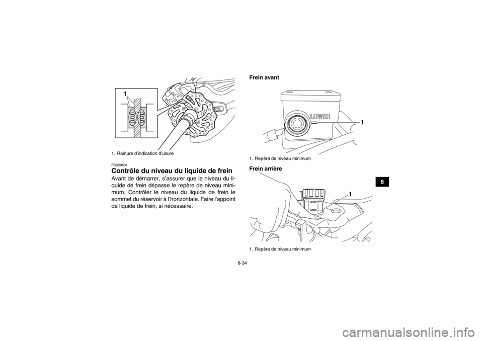 YAMAHA YFZ450R 2013 Notices Demploi (in French) 8-34
8
FBU29501Contrôle du niveau du liquide de frein Avant de démarrer, s’assurer que le niveau du li-
quide de frein dépasse le repère de niveau mini-
mum. Contrôler le niveau du liquide de f YAMAHA YFZ450R 2013 Notices Demploi (in French) 8-34
8
FBU29501Contrôle du niveau du liquide de frein Avant de démarrer, s’assurer que le niveau du li-
quide de frein dépasse le repère de niveau mini-
mum. Contrôler le niveau du liquide de f