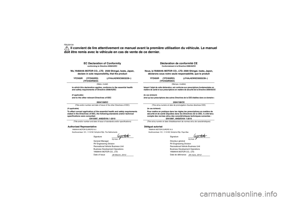 YAMAHA YFZ450R 2013  Notices Demploi (in French) FBU29134
Il convient de lire attentivement ce manuel avant la première utilisation du véhicule. Le manuel
doit être remis avec le véhicule en cas de vente de ce dernier.
28 mars, 2012
EN15997, ANS