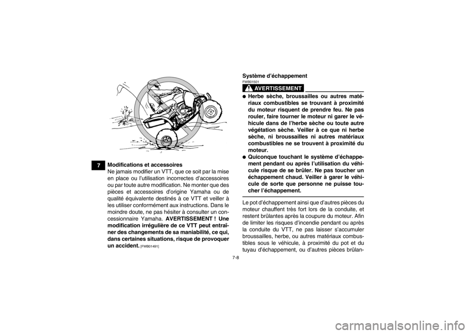 YAMAHA YFZ450R 2013 Notices Demploi (in French) 7-8
7Modifications et accessoires
Ne jamais modifier un VTT, que ce soit par la mise
en place ou l’utilisation incorrectes d’accessoires
ou par toute autre modification. Ne monter que des
pièces YAMAHA YFZ450R 2013 Notices Demploi (in French) 7-8
7Modifications et accessoires
Ne jamais modifier un VTT, que ce soit par la mise
en place ou l’utilisation incorrectes d’accessoires
ou par toute autre modification. Ne monter que des
pièces