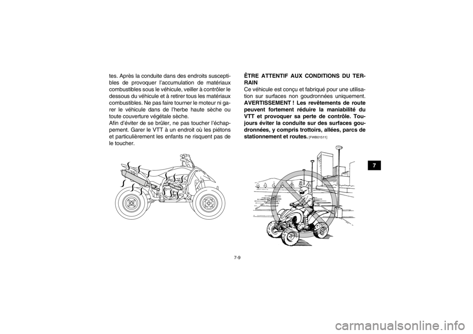 YAMAHA YFZ450R 2013 Notices Demploi (in French) 7-9
7
tes. Après la conduite dans des endroits suscepti-
bles de provoquer l’accumulation de matériaux
combustibles sous le véhicule, veiller à contrôler le
dessous du véhicule et à retirer t YAMAHA YFZ450R 2013 Notices Demploi (in French) 7-9
7
tes. Après la conduite dans des endroits suscepti-
bles de provoquer l’accumulation de matériaux
combustibles sous le véhicule, veiller à contrôler le
dessous du véhicule et à retirer t