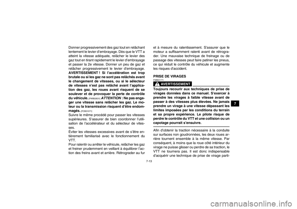 YAMAHA YFZ450R 2013 Notices Demploi (in French) 7-13
7
Donner progressivement des gaz tout en relâchant
lentement le levier d’embrayage. Dès que le VTT a
atteint la vitesse adéquate, relâcher le levier des
gaz tout en tirant rapidement le lev YAMAHA YFZ450R 2013 Notices Demploi (in French) 7-13
7
Donner progressivement des gaz tout en relâchant
lentement le levier d’embrayage. Dès que le VTT a
atteint la vitesse adéquate, relâcher le levier des
gaz tout en tirant rapidement le lev