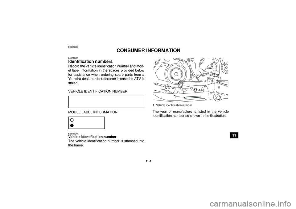 YAMAHA YFZ450R 2012 Owners Manual 11-1
11
EBU26000
CONSUMER INFORMATION
EBU28201Identification numbers Record the vehicle identification number and mod-
el label information in the spaces provided below
for assistance when ordering sp YAMAHA YFZ450R 2012 Owners Manual 11-1
11
EBU26000
CONSUMER INFORMATION
EBU28201Identification numbers Record the vehicle identification number and mod-
el label information in the spaces provided below
for assistance when ordering sp