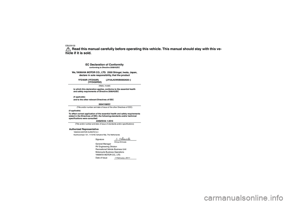 YAMAHA YFZ450R 2012 Owners Manual EBU29133
Read this manual carefully before operating this vehicle. This manual should stay with this ve-
hicle if it is sold.
ANSI/SVIA 1-2010General Manager
RV Engineering Division
Recreational Vehic YAMAHA YFZ450R 2012 Owners Manual EBU29133
Read this manual carefully before operating this vehicle. This manual should stay with this ve-
hicle if it is sold.
ANSI/SVIA 1-2010General Manager
RV Engineering Division
Recreational Vehic