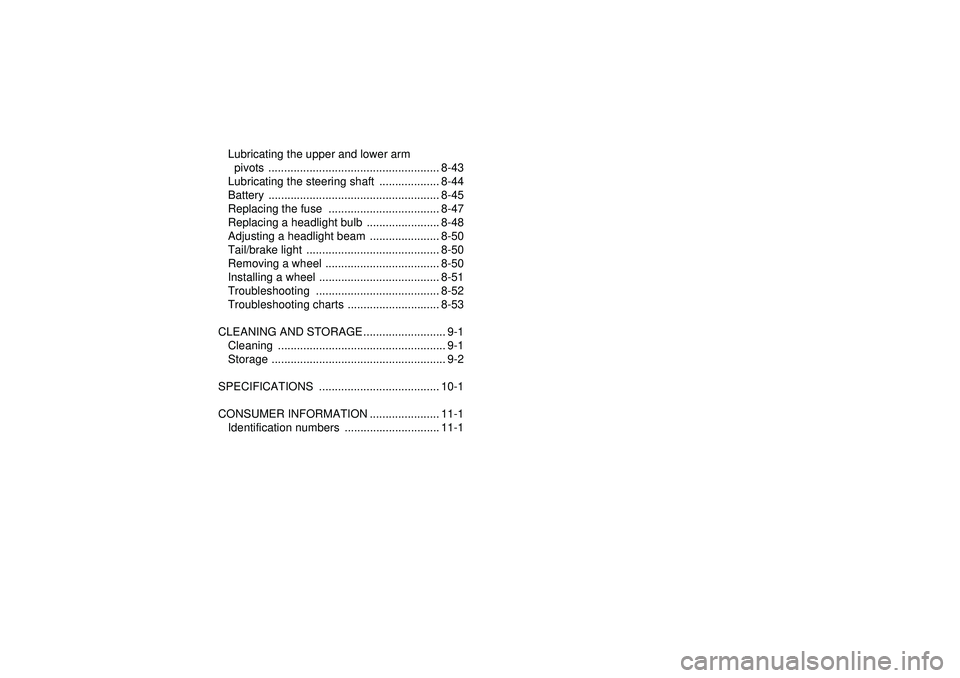 YAMAHA YFZ450R 2012  Owners Manual Lubricating the upper and lower arm pivots ...................................................... 8-43
Lubricating the steering shaft  ................... 8-44
Battery ................................