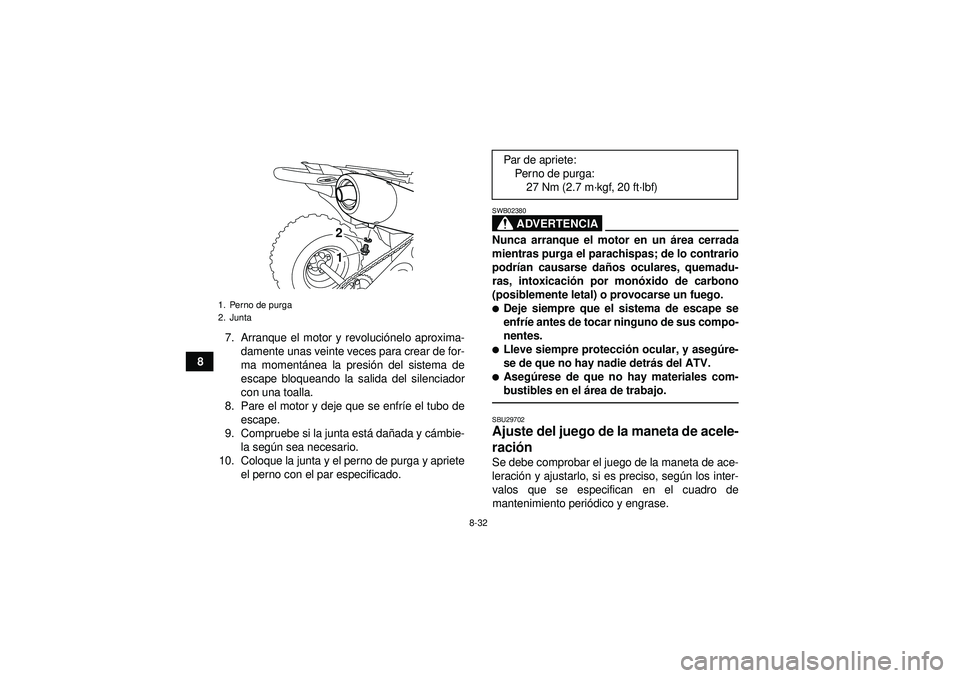 YAMAHA YFZ450R 2012  Manuale de Empleo (in Spanish) 8-32
87. Arranque el motor y revoluci
ónelo aproxima-
damente unas veinte veces para crear de for-
ma moment ánea la presi ón del sistema de
escape bloqueando la salida del silenciador
con una toal