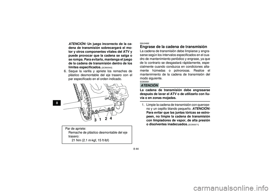 YAMAHA YFZ450R 2012 Manuale de Empleo (in Spanish) 8-44
8ATENCI
ÓN: Un juego incorrecto de la ca-
dena de transmisi ón sobrecargar á el mo-
tor y otros componentes vitales del ATV y
puede provocar que la cadena se salga o
se rompa. Para evitarlo, YAMAHA YFZ450R 2012 Manuale de Empleo (in Spanish) 8-44
8ATENCI
ÓN: Un juego incorrecto de la ca-
dena de transmisi ón sobrecargar á el mo-
tor y otros componentes vitales del ATV y
puede provocar que la cadena se salga o
se rompa. Para evitarlo,