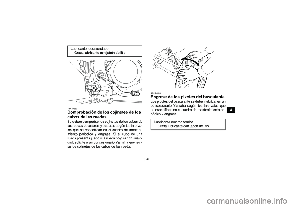 YAMAHA YFZ450R 2012 Manuale de Empleo (in Spanish) 8-47
8
SBU24963Comprobación de los cojinetes de los
cubos de las ruedas Se deben comprobar los cojinetes de los cubos de
las ruedas delanteras y traseras seg ún los interva-
los que se especifican YAMAHA YFZ450R 2012 Manuale de Empleo (in Spanish) 8-47
8
SBU24963Comprobación de los cojinetes de los
cubos de las ruedas Se deben comprobar los cojinetes de los cubos de
las ruedas delanteras y traseras seg ún los interva-
los que se especifican