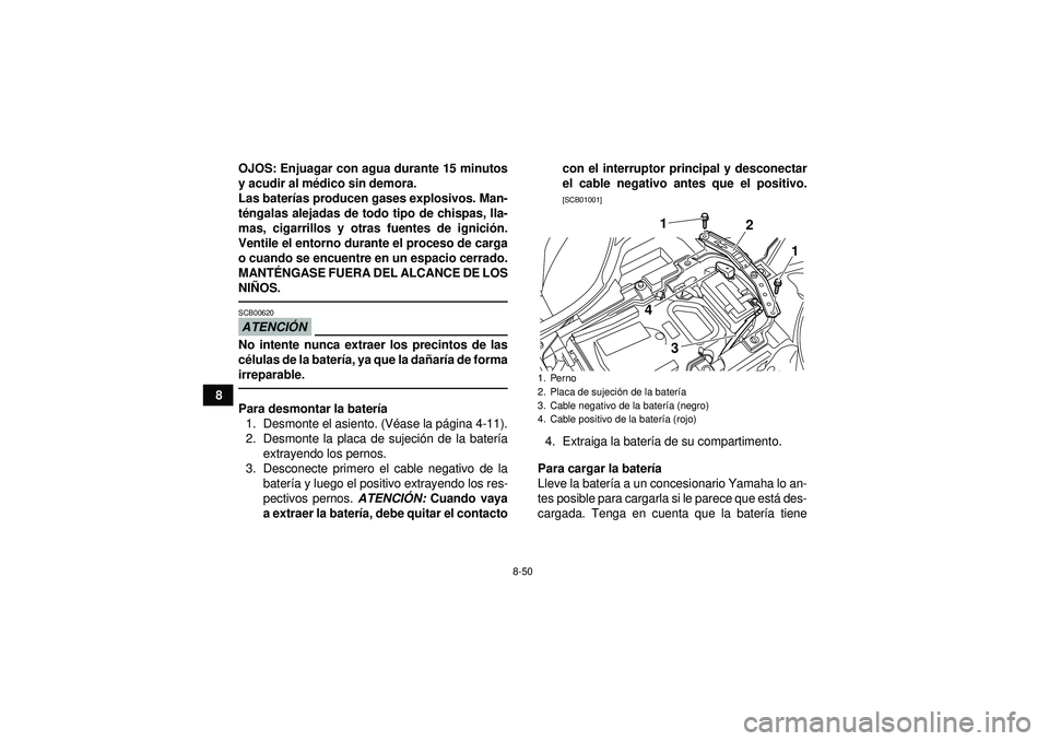 YAMAHA YFZ450R 2012 Manuale de Empleo (in Spanish) 8-50
8OJOS: Enjuagar con agua durante 15 minutos
y acudir al m
édico sin demora.
Las bater ías producen gases explosivos. Man-
t é ngalas alejadas de todo tipo de chispas, lla-
mas, cigarrillos y o YAMAHA YFZ450R 2012 Manuale de Empleo (in Spanish) 8-50
8OJOS: Enjuagar con agua durante 15 minutos
y acudir al m
édico sin demora.
Las bater ías producen gases explosivos. Man-
t é ngalas alejadas de todo tipo de chispas, lla-
mas, cigarrillos y o