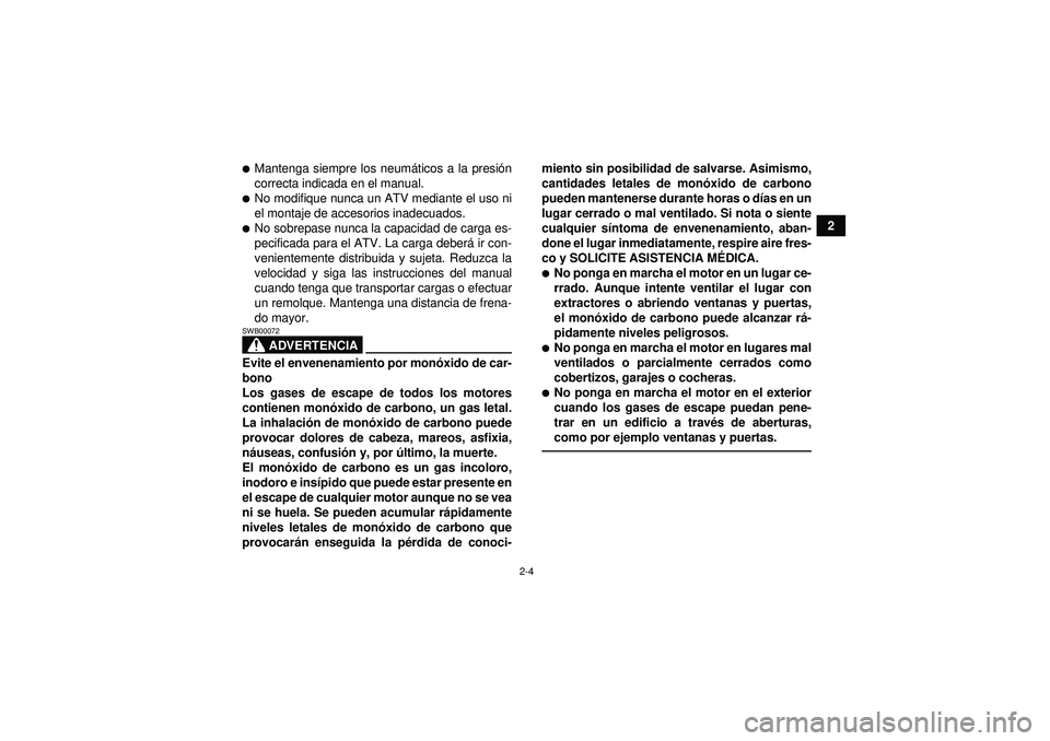 YAMAHA YFZ450R 2012  Manuale de Empleo (in Spanish) 2-4
2
Mantenga siempre los neumáticos a la presi ón
correcta indicada en el manual.No modifique nunca un ATV mediante el uso ni
el montaje de accesorios inadecuados.No sobrepase nunca la capacida