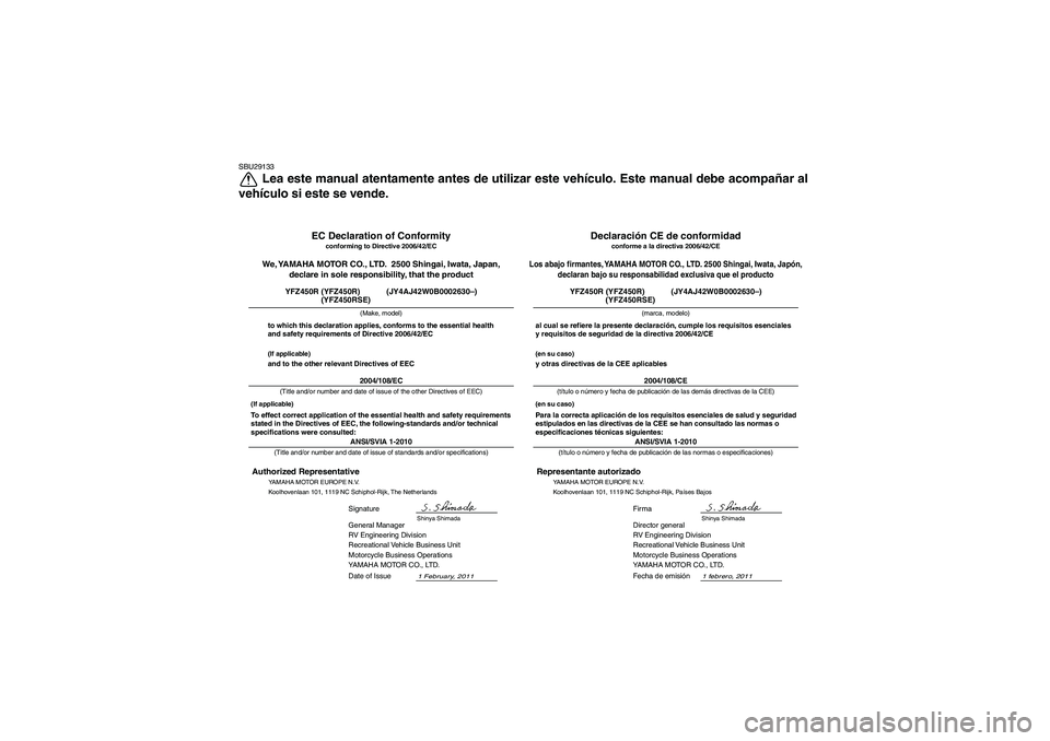 YAMAHA YFZ450R 2012  Manuale de Empleo (in Spanish) SBU29133
Lea este manual atentamente antes de utilizar este vehículo. Este manual debe acompañar al
vehículo si este se vende.
1 febrero, 2011
ANSI/SVIA 1-2010Director general
RV Engineering Divisi