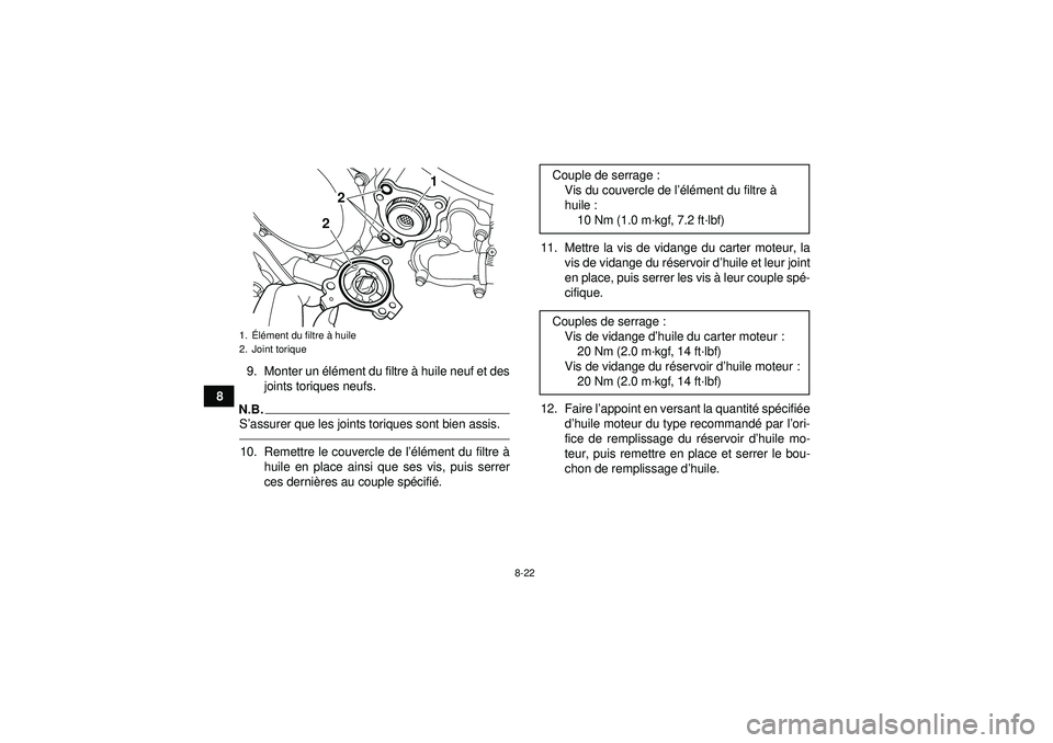 YAMAHA YFZ450R 2012  Notices Demploi (in French) 8-22
89. Monter un é
lé ment du filtre à  huile neuf et des
joints toriques neufs.
N.B.S ’assurer que les joints toriques sont bien assis.10. Remettre le couvercle de l ’élé ment du filtre à