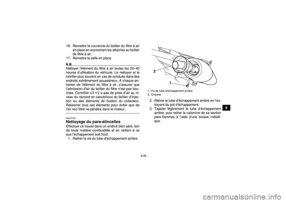 YAMAHA YFZ450R 2012 Notices Demploi (in French) 8-29
8
16. Remettre le couvercle du bo
îtier du filtre à air
en place en accrochant les attaches au bo îtier
de filtre à air.
17. Remettre la selle en place.
N.B.Nettoyer l ’élé ment du filt YAMAHA YFZ450R 2012 Notices Demploi (in French) 8-29
8
16. Remettre le couvercle du bo
îtier du filtre à air
en place en accrochant les attaches au bo îtier
de filtre à air.
17. Remettre la selle en place.
N.B.Nettoyer l ’élé ment du filt
