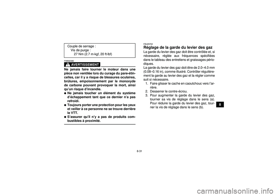 YAMAHA YFZ450R 2012 Notices Demploi (in French) 8-31
8
AVERTISSEMENT
FWB02380Ne jamais faire tourner le moteur dans une
pièce non ventil ée lors du curage du pare- étin-
celles, car il y a risque de blessures oculaires,
br ûlures, empoisonnemen YAMAHA YFZ450R 2012 Notices Demploi (in French) 8-31
8
AVERTISSEMENT
FWB02380Ne jamais faire tourner le moteur dans une
pièce non ventil ée lors du curage du pare- étin-
celles, car il y a risque de blessures oculaires,
br ûlures, empoisonnemen