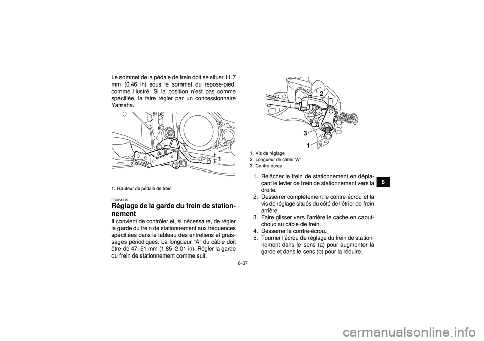 YAMAHA YFZ450R 2012 Notices Demploi (in French) 8-37
8
Le sommet de la p
édale de frein doit se situer 11.7
mm (0.46 in) sous le sommet du repose-pied,
comme illustr é. Si la position n ’est pas comme
sp écifié e, la faire r égler par un con YAMAHA YFZ450R 2012 Notices Demploi (in French) 8-37
8
Le sommet de la p
édale de frein doit se situer 11.7
mm (0.46 in) sous le sommet du repose-pied,
comme illustr é. Si la position n ’est pas comme
sp écifié e, la faire r égler par un con