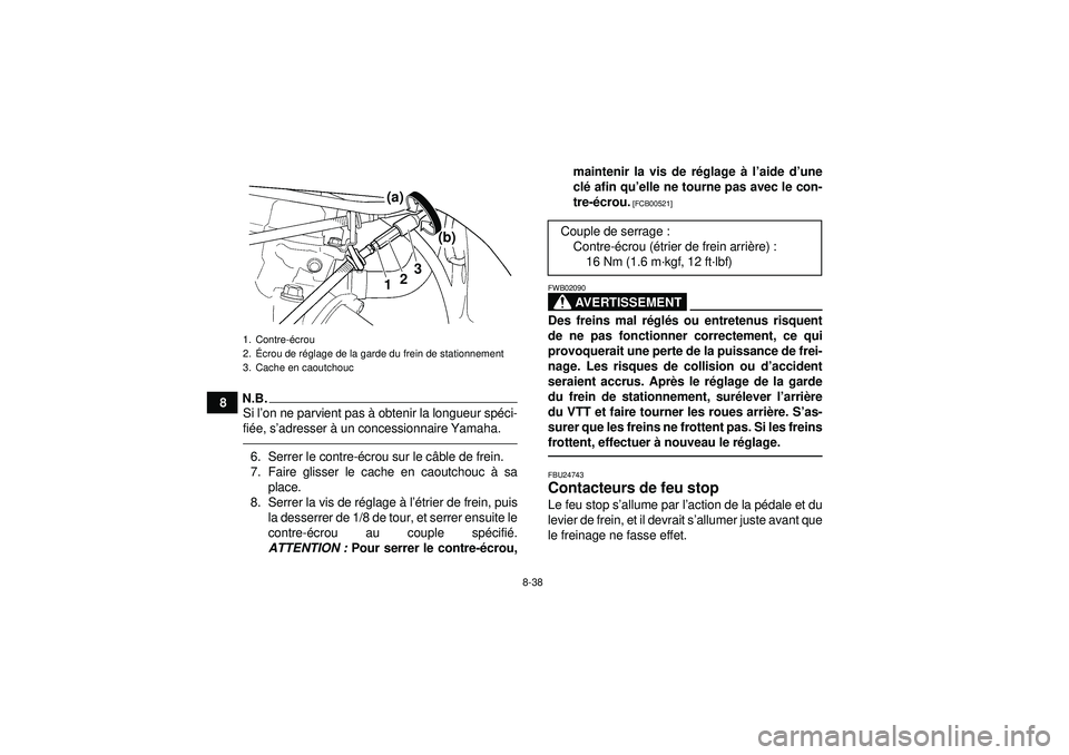 YAMAHA YFZ450R 2012 Notices Demploi (in French) 8-38
8
N.B.Si l’on ne parvient pas à obtenir la longueur sp éci-
fi é e, s ’adresser à un concessionnaire Yamaha.6. Serrer le contre- écrou sur le c âble de frein.
7. Faire glisser le cach YAMAHA YFZ450R 2012 Notices Demploi (in French) 8-38
8
N.B.Si l’on ne parvient pas à obtenir la longueur sp éci-
fi é e, s ’adresser à un concessionnaire Yamaha.6. Serrer le contre- écrou sur le c âble de frein.
7. Faire glisser le cach