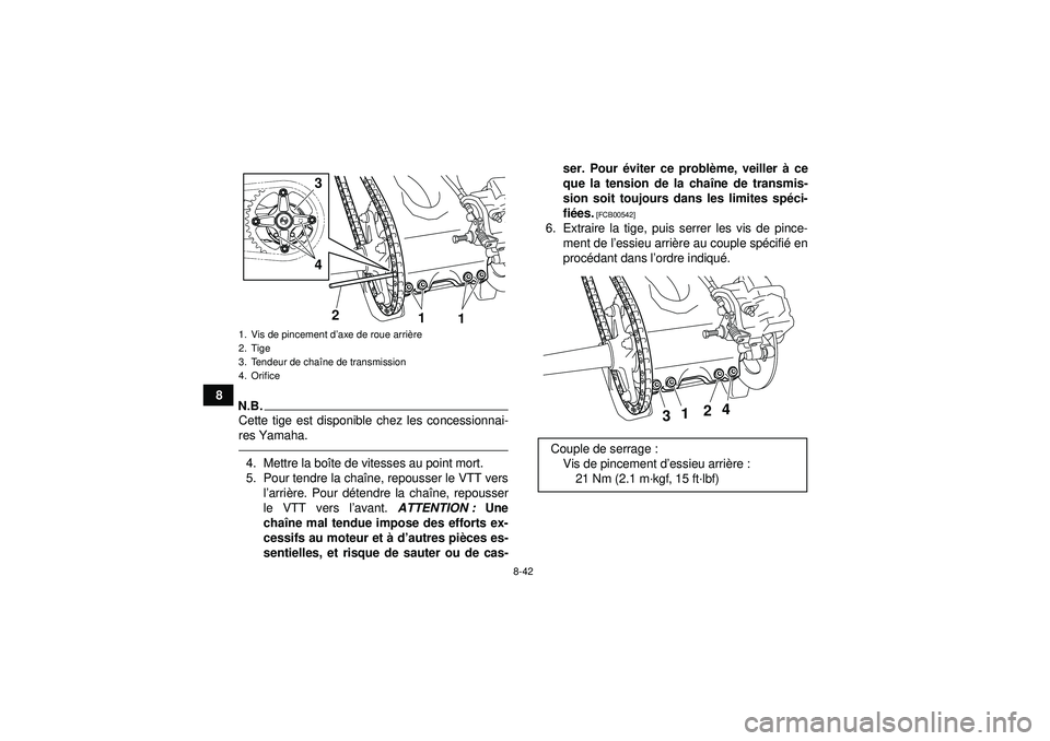YAMAHA YFZ450R 2012  Notices Demploi (in French) 8-42
8
N.B.Cette tige est disponible chez les concessionnai-
res Yamaha.4. Mettre la boîte de vitesses au point mort.
5. Pour tendre la chaî ne, repousser le VTT vers
l ’arri ère. Pour d étendre