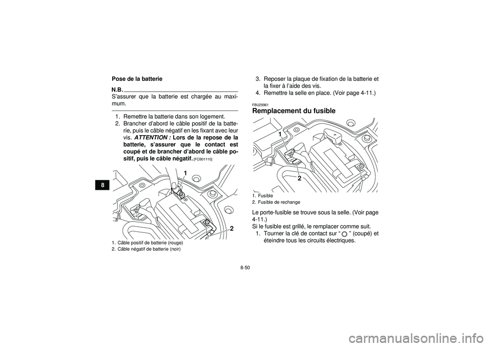 YAMAHA YFZ450R 2012 Notices Demploi (in French) 8-50
8Pose de la batterie
N.B.S
’assurer que la batterie est chargé e au maxi-
mum.1. Remettre la batterie dans son logement.
2. Brancher d ’abord le c âble positif de la batte-
rie, puis le c YAMAHA YFZ450R 2012 Notices Demploi (in French) 8-50
8Pose de la batterie
N.B.S
’assurer que la batterie est chargé e au maxi-
mum.1. Remettre la batterie dans son logement.
2. Brancher d ’abord le c âble positif de la batte-
rie, puis le c