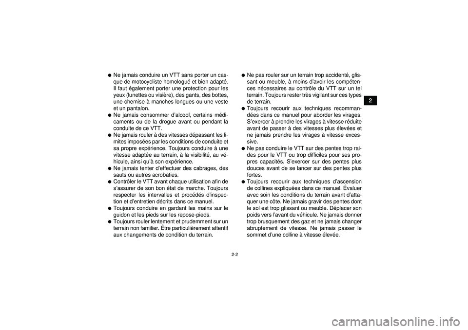 YAMAHA YFZ450R 2012  Notices Demploi (in French) 2-2
2
Ne jamais conduire un VTT sans porter un cas-
que de motocycliste homologué et bien adapté .
Il faut é galement porter une protection pour les
yeux (lunettes ou visi ère), des gants, des bo