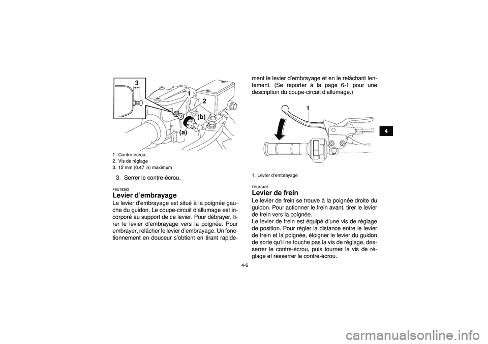 YAMAHA YFZ450R 2012  Notices Demploi (in French) 4-6
4
3. Serrer le contre- écrou.
FBU18382Levier d ’embrayage Le levier d ’embrayage est situ é à  la poign ée gau-
che du guidon. Le coupe-circuit d ’allumage est in-
corpor é au support d