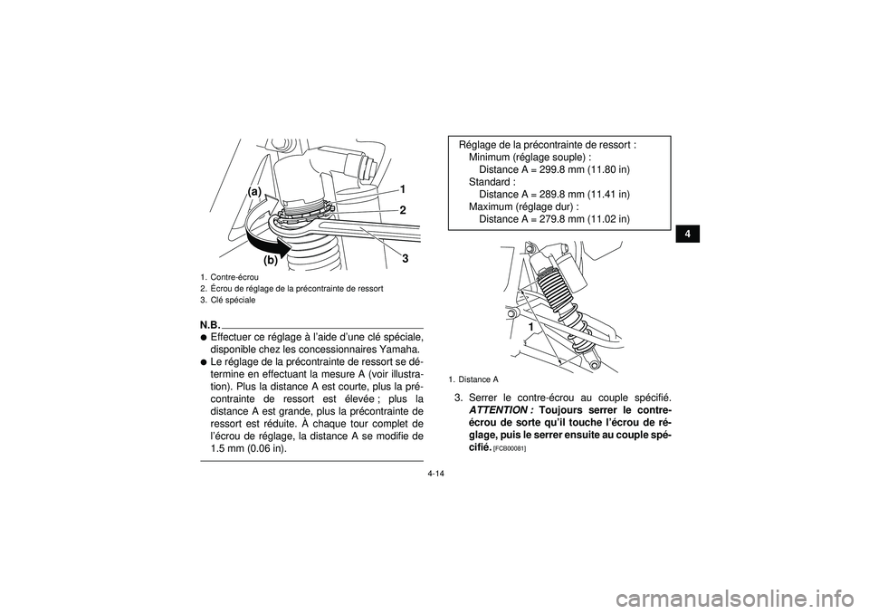 YAMAHA YFZ450R 2012  Notices Demploi (in French) 4-14
4
N.B.Effectuer ce réglage  à l’aide d’ une clé sp éciale,
disponible chez les concessionnaires Yamaha.Le r églage de la pr écontrainte de ressort se d é-
termine en effectuant la me