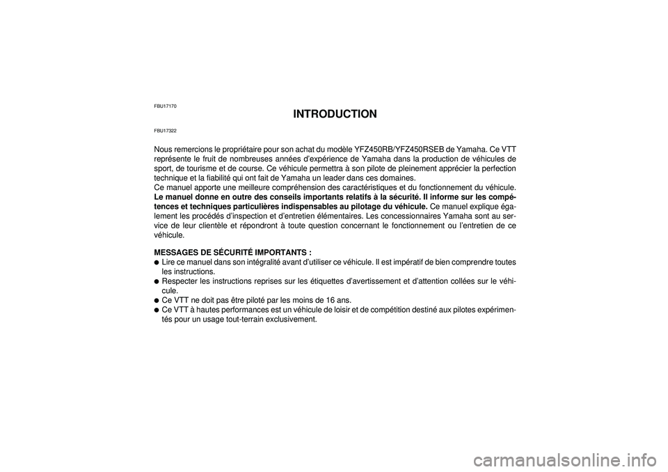 YAMAHA YFZ450R 2012  Notices Demploi (in French) FBU17170
INTRODUCTION
FBU17322Nous remercions le propriétaire pour son achat du modèle YFZ450RB/YFZ450RSEB de Yamaha. Ce VTT
représente le fruit de nombreuses années d’expérience de Yamaha dans