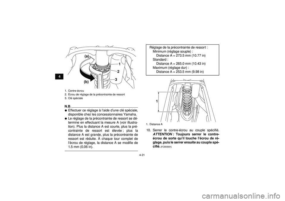 YAMAHA YFZ450R 2012  Notices Demploi (in French) 4-21
4
N.B.Effectuer ce réglage  à l’aide d ’une cl é sp éciale,
disponible chez les concessionnaires Yamaha.Le r églage de la pr écontrainte de ressort se d é-
termine en effectuant la m