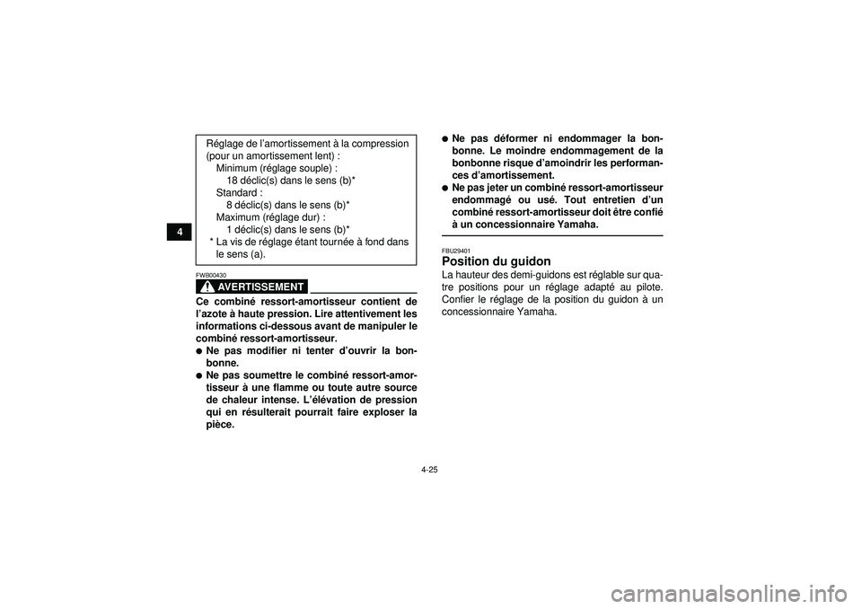 YAMAHA YFZ450R 2012  Notices Demploi (in French) 4-25
4
AVERTISSEMENT
FWB00430Ce combiné ressort-amortisseur contient de
l ’ azote  à haute pression. Lire attentivement les
informations ci-dessous avant de manipuler le
combin é ressort-amortiss