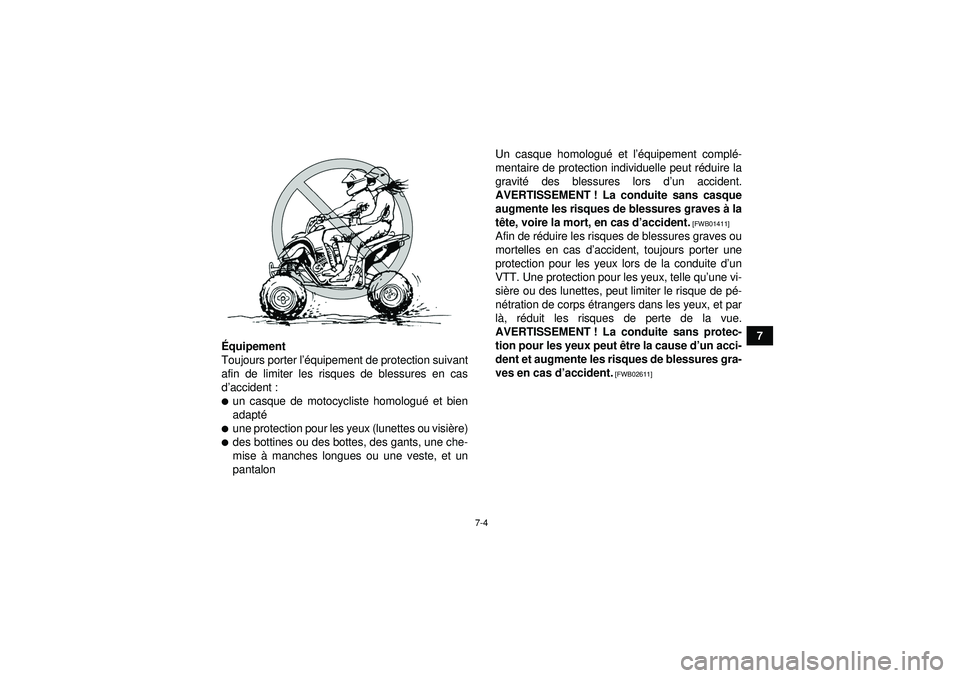 YAMAHA YFZ450R 2012  Notices Demploi (in French) 7-4
7
É quipement
Toujours porter l ’équipement de protection suivant
afin de limiter les risques de blessures en cas
d ’accident :
un casque de motocycliste homologu é et bien
adapt éune pr
