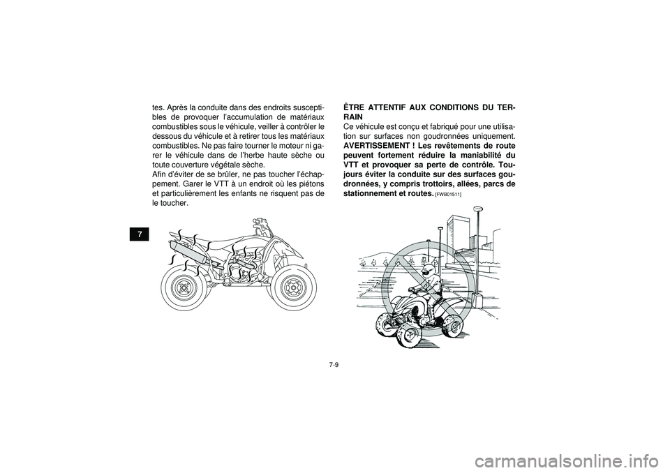 YAMAHA YFZ450R 2012  Notices Demploi (in French) 7-9
7tes. Apr
ès la conduite dans des endroits suscepti-
bles de provoquer l ’accumulation de mat ériaux
combustibles sous le v éhicule, veiller à  contrôler le
dessous du v éhicule et  à ret