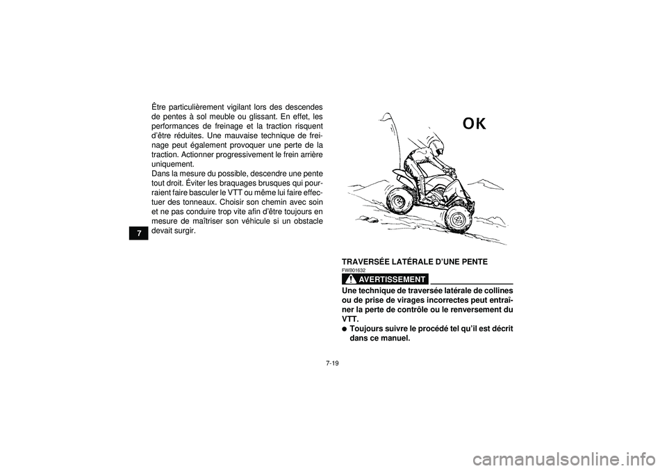 YAMAHA YFZ450R 2012  Notices Demploi (in French) 7-19
7Ê
tre particuli èrement vigilant lors des descendes
de pentes  à sol meuble ou glissant. En effet, les
performances de freinage et la traction risquent
d ’ê tre r éduites. Une mauvaise te