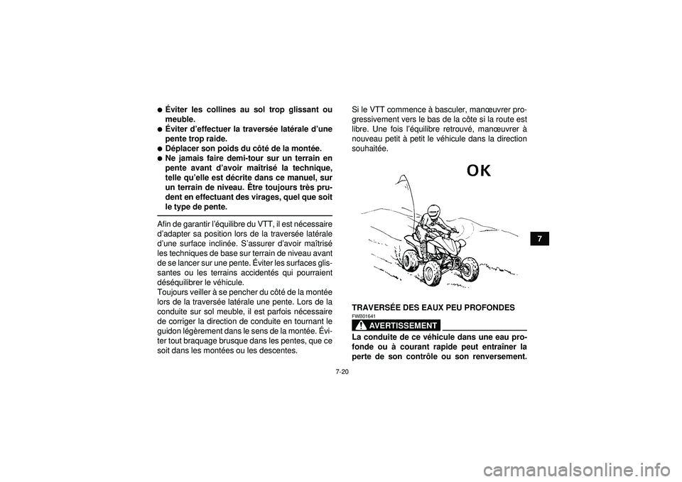 YAMAHA YFZ450R 2012  Notices Demploi (in French) 7-20
7
Éviter les collines au sol trop glissant ou
meuble.É viter d ’effectuer la travers ée lat érale d ’une
pente trop raide.D éplacer son poids du c ôté  de la mont ée.Ne jamais fai