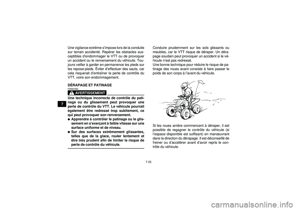YAMAHA YFZ450R 2012  Notices Demploi (in French) 7-23
7Une vigilance extr
ême s ’impose lors de la conduite
sur terrain accident é. Rep érer les obstacles sus-
ceptibles d ’endommager le VTT ou de provoquer
un accident ou le renversement du v