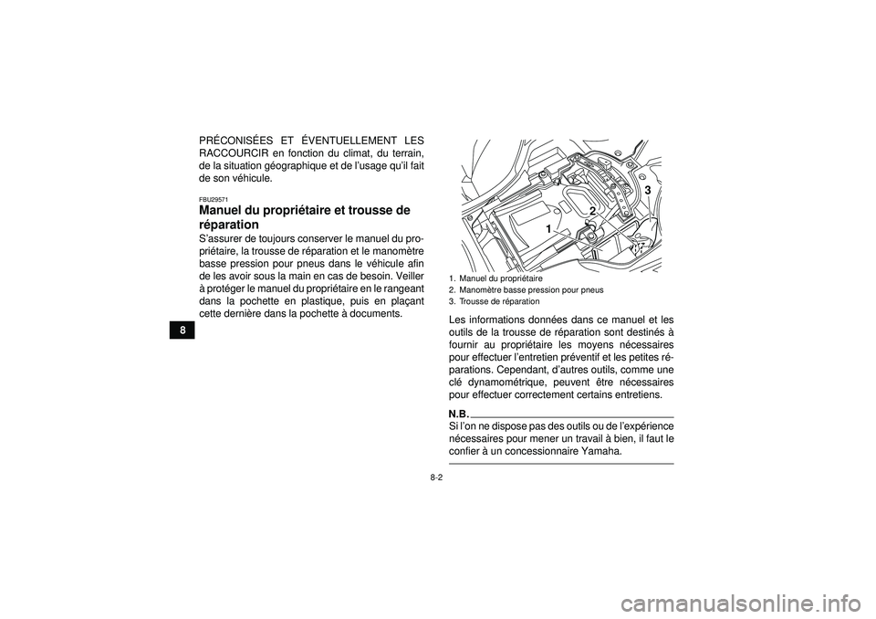 YAMAHA YFZ450R 2012  Notices Demploi (in French) 8-2
8PR
ÉCONIS ÉES ET É VENTUELLEMENT LES
RACCOURCIR en fonction du climat, du terrain,
de la situation g éographique et de l ’usage qu’ il fait
de son v éhicule.
FBU29571Manuel du propri ét