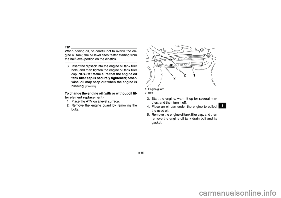 YAMAHA YFZ450R 2011 Owners Manual 8-15
8
TIPWhen adding oil, be careful not to overfill the en-
gine oil tank; the oil level rises faster starting from
the half-level-portion on the dipstick.6. Insert the dipstick into the engine oil YAMAHA YFZ450R 2011 Owners Manual 8-15
8
TIPWhen adding oil, be careful not to overfill the en-
gine oil tank; the oil level rises faster starting from
the half-level-portion on the dipstick.6. Insert the dipstick into the engine oil