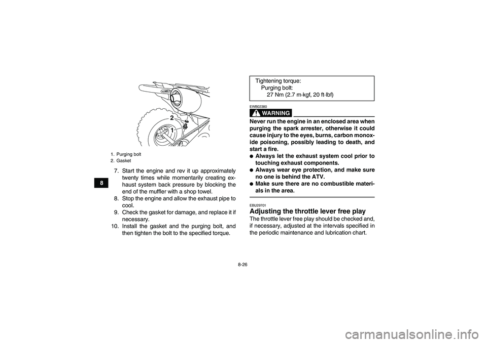 YAMAHA YFZ450R 2011 User Guide 8-26
87. Start the engine and rev it up approximately
twenty times while momentarily creating ex-
haust system back pressure by blocking the
end of the muffler with a shop towel.
8. Stop the engine an YAMAHA YFZ450R 2011 User Guide 8-26
87. Start the engine and rev it up approximately
twenty times while momentarily creating ex-
haust system back pressure by blocking the
end of the muffler with a shop towel.
8. Stop the engine an