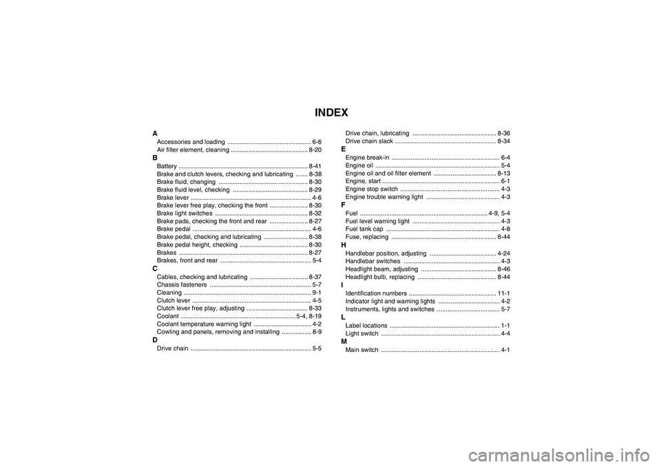 YAMAHA YFZ450R 2011  Owners Manual INDEX
AAccessories and loading  ................................................ 6-6
Air filter element, cleaning ............................................ 8-20BBattery ............................