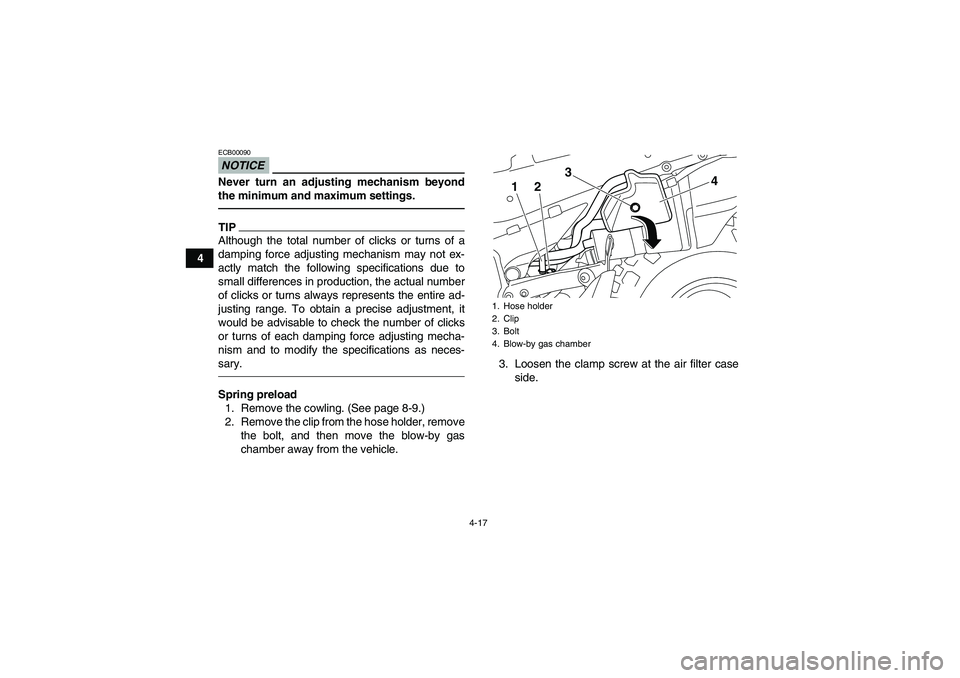 YAMAHA YFZ450R 2011 Service Manual 4-17
4
NOTICEECB00090Never turn an adjusting mechanism beyond
the minimum and maximum settings.TIPAlthough the total number of clicks or turns of a
damping force adjusting mechanism may not ex-
actly 