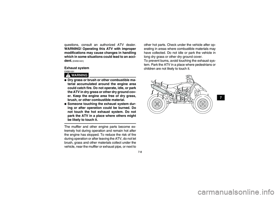 YAMAHA YFZ450R 2011 User Guide 7-8
7 questions, consult an authorized ATV dealer.
WARNING! Operating this ATV with improper
modifications may cause changes in handling
which in some situations could lead to an acci-
dent.
[EWB0149 YAMAHA YFZ450R 2011 User Guide 7-8
7 questions, consult an authorized ATV dealer.
WARNING! Operating this ATV with improper
modifications may cause changes in handling
which in some situations could lead to an acci-
dent.
[EWB0149