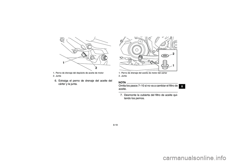 YAMAHA YFZ450R 2011  Manuale de Empleo (in Spanish) 8-19
8 6. Extraiga el perno de drenaje del aceite del
cárter y la junta.
NOTAOmita los pasos 7–10 si no va a cambiar el filtro de
aceite.7. Desmonte la cubierta del filtro de aceite qui-
tando los 