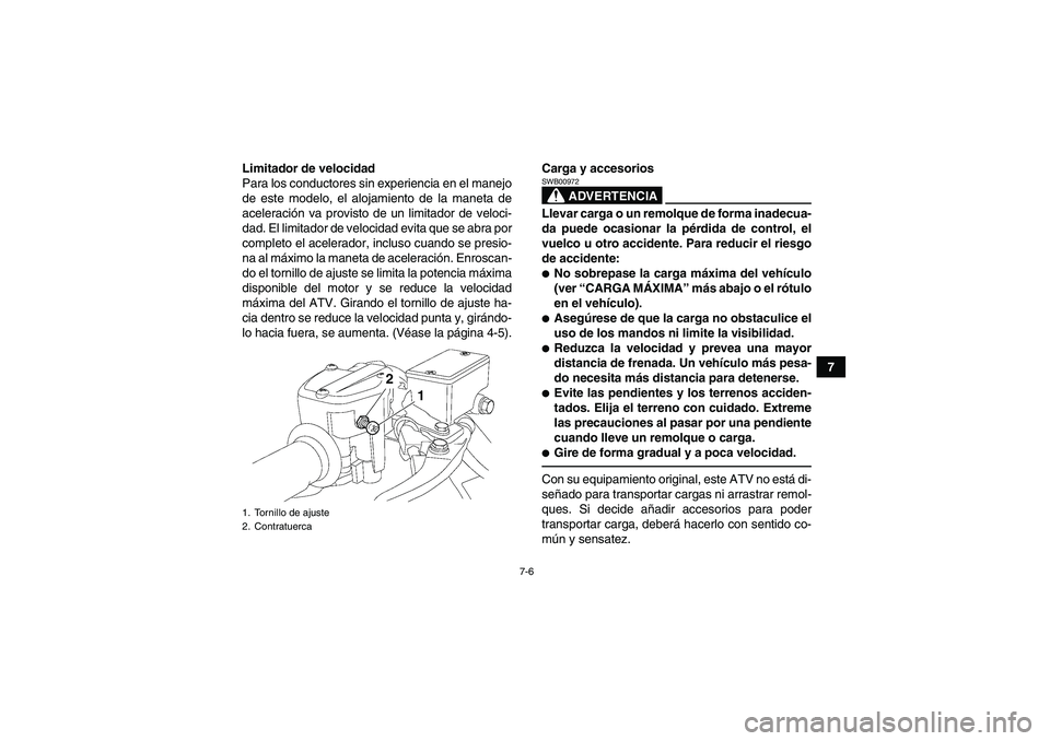 YAMAHA YFZ450R 2011 Manuale de Empleo (in Spanish) 7-6
7 Limitador de velocidad
Para los conductores sin experiencia en el manejo
de este modelo, el alojamiento de la maneta de
aceleración va provisto de un limitador de veloci-
dad. El limitador de v YAMAHA YFZ450R 2011 Manuale de Empleo (in Spanish) 7-6
7 Limitador de velocidad
Para los conductores sin experiencia en el manejo
de este modelo, el alojamiento de la maneta de
aceleración va provisto de un limitador de veloci-
dad. El limitador de v
