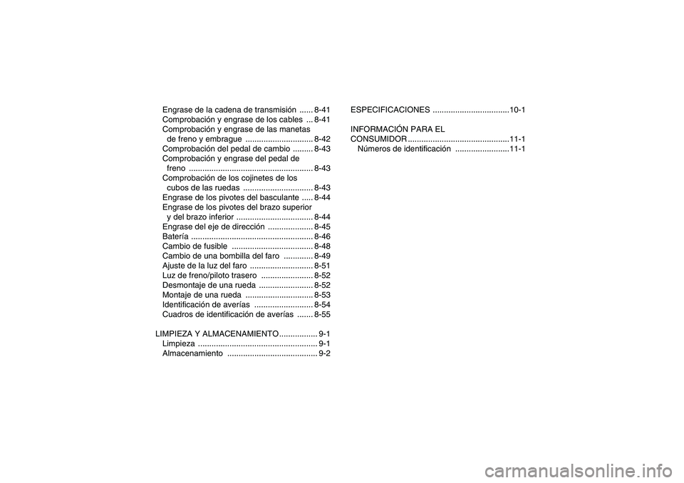 YAMAHA YFZ450R 2011 Manuale de Empleo (in Spanish) Engrase de la cadena de transmisión ...... 8-41
Comprobación y engrase de los cables ... 8-41
Comprobación y engrase de las manetas
de freno y embrague .............................. 8-42
Compro YAMAHA YFZ450R 2011 Manuale de Empleo (in Spanish) Engrase de la cadena de transmisión ...... 8-41
Comprobación y engrase de los cables ... 8-41
Comprobación y engrase de las manetas
de freno y embrague .............................. 8-42
Compro