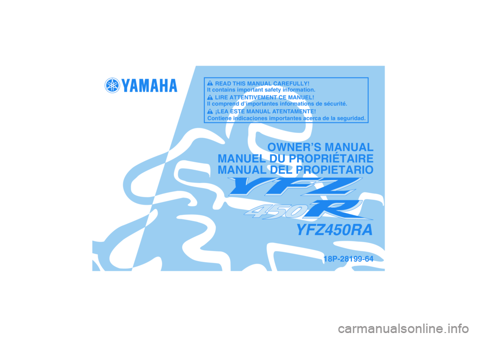 YAMAHA YFZ450R 2001  Notices Demploi (in French) YFZ450RA
OWNER’S MANUAL
MANUEL DU PROPRIÉTAIRE
MANUAL DEL PROPIETARIO
18P-28199-64
READ THIS MANUAL CAREFULLY!
It contains important safety information.
LIRE ATTENTIVEMENT CE MANUEL!
Il comprend d�