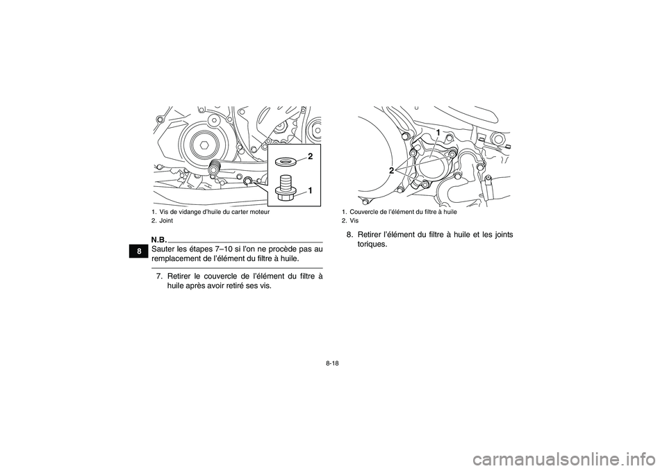 YAMAHA YFZ450R 2001  Notices Demploi (in French) 8-18
8
N.B.Sauter les étapes 7–10 si l’on ne procède pas au
remplacement de l’élément du filtre à huile.7. Retirer le couvercle de l’élément du filtre à
huile après avoir retiré ses 