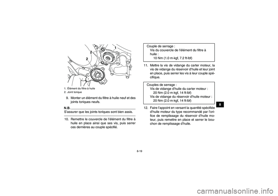YAMAHA YFZ450R 2001  Notices Demploi (in French) 8-19
8 9. Monter un élément du filtre à huile neuf et des
joints toriques neufs.
N.B.S’assurer que les joints toriques sont bien assis.10. Remettre le couvercle de l’élément du filtre à
huil