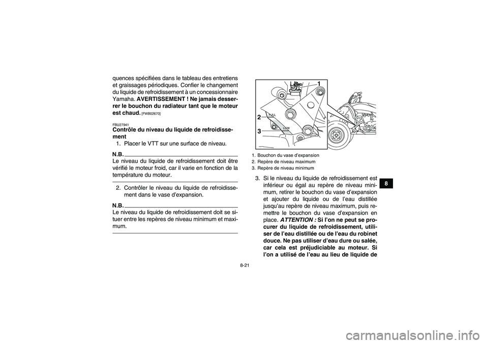 YAMAHA YFZ450R 2001  Notices Demploi (in French) 8-21
8 quences spécifiées dans le tableau des entretiens
et graissages périodiques. Confier le changement
du liquide de refroidissement à un concessionnaire
Yamaha. AVERTISSEMENT ! Ne jamais desse